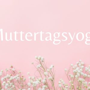 Muttertagsyoga - Finde wieder die Connection mit dir selbst! 27