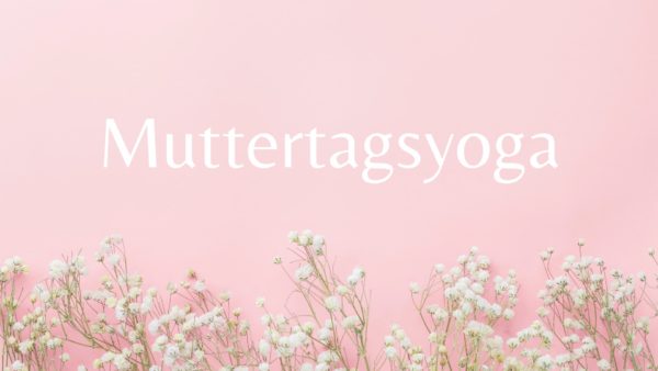 Muttertagsyoga - Finde wieder die Connection mit dir selbst! 38